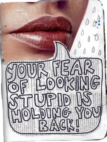 Your fear of looking stupid is holding you back